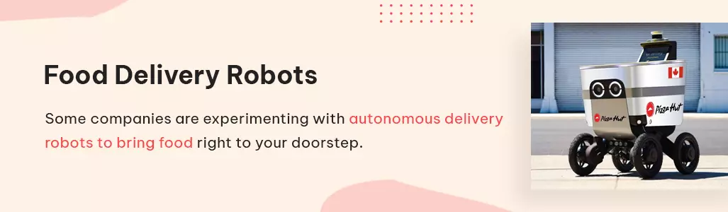 some companies are experimenting with autonomous delivery robots to bring food right to your doorstep